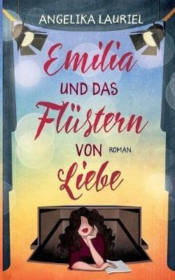 Emilia und das Flüstern von Liebe: Roman - Angelika Lauriel - cover