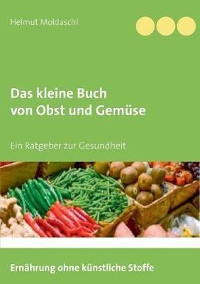 Das kleine Buch von Obst und Gemüse - Helmut Moldaschl - cover