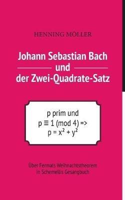 Johann Sebastian Bach und der Zwei-Quadrate-Satz: Über Fermats Weihnachtstheorem in Schemellis Gesangbuch - Henning Möller - cover