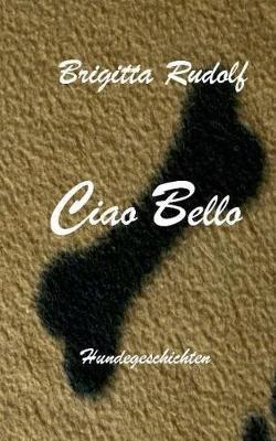 Ciao Bello: Hundegeschichten - Brigitta Rudolf - cover