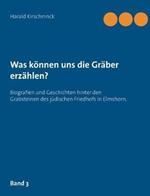 Was können uns die Gräber erzählen?: Biografien und Geschichten hinter den Grabsteinen des jüdischen Friedhofs in Elmshorn. Band 3