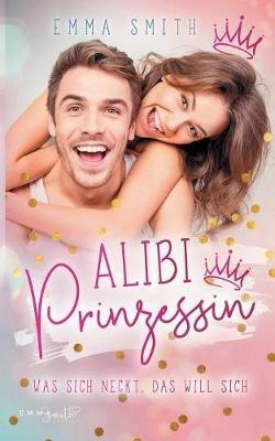 Alibi Prinzessin: Was sich neckt, das will sich - Emma Smith - cover