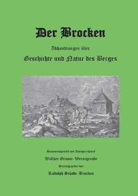 Der Brocken: Abhandlungen über Geschichte und Natur des Berges - Walther Grosse-Wernigerode - cover