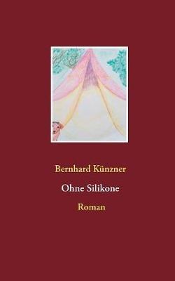 Ohne Silikone - Bernhard Künzner - cover