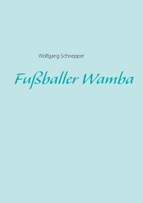 Fußballer Wamba - Wolfgang Schnepper - cover