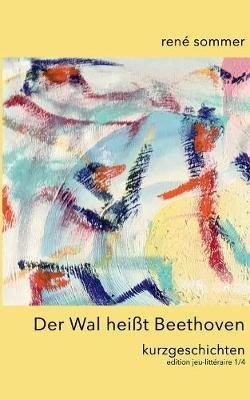 Der Wal heisst Beethoven: Kurzgeschichten - Rene Sommer - cover