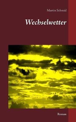 Wechselwetter: Roman - Martin Schmid - cover