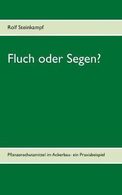 Fluch oder Segen?: Pflanzenschutzmittel im Ackerbau- ein Praxisbeispiel - Rolf Steinkampf - cover
