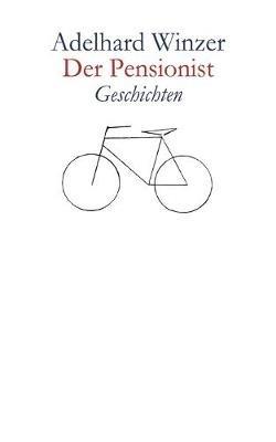 Der Pensionist: Geschichten - Adelhard Winzer - cover