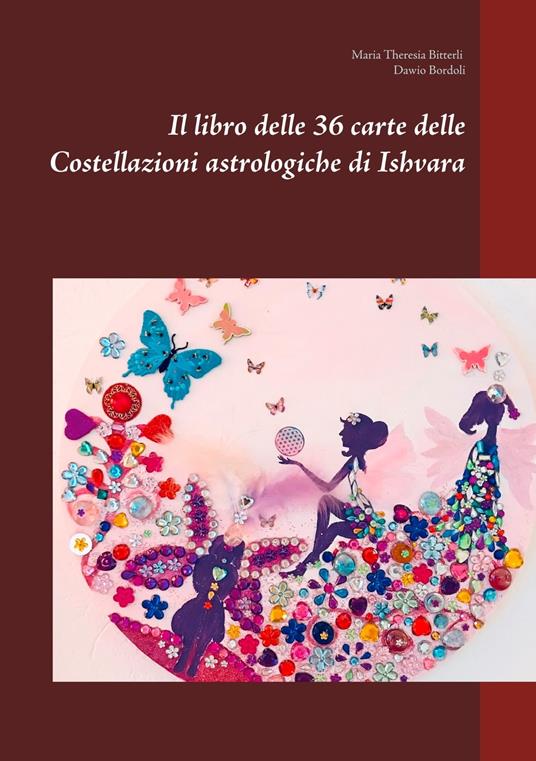 Il libro delle 36 carte delle Costellazioni astrologiche di Ishvara - Dawio Bordoli,Maria Theresia Bitterli - ebook