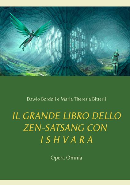 IL GRANDE LIBRO DELLO ZEN-SATSANG con I S H V A R A - Dawio Bordoli,Maria Theresia Bitterli - ebook