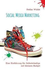 Social Media Marketing: Eine Einführung für Selbstständige mit kleinem Budget