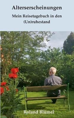 Alterserscheinungen: Mein Reisetagebuch in den (Un)ruhestand - Roland Blümel - cover