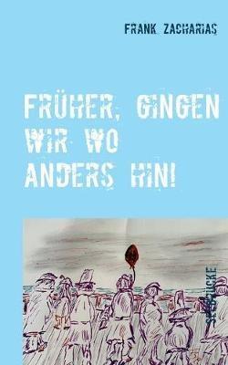 Früher, gingen wir wo anders hin! - Frank Zacharias - cover