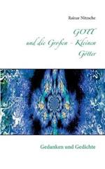 GOTT und die Grossen - Kleinen Goetter: Gedanken und Gedichte mit Fotokunst