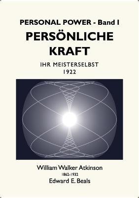 Persönliche Kraft: Ihr Meisterselbst - William Walker Atkinson,Edward E Beals - cover
