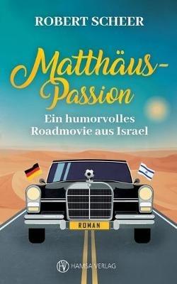 Matthaus-Passion: Ein humorvolles Roadmovie aus Israel - Robert Scheer - cover