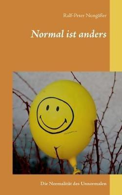 Normal ist anders: Die Normalitat des Unnormalen - Ralf-Peter Nungasser - cover