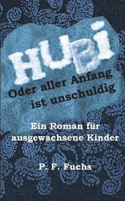 Hubi oder aller Anfang ist unschuldig - P B Fuchs - cover