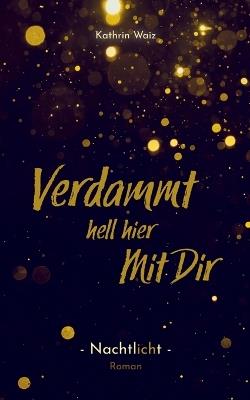 Verdammt hell hier mit dir: Nachtlicht - Kathrin Waiz - cover