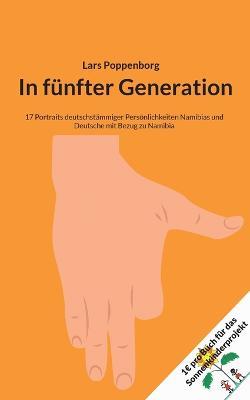 In funfter Generation: 17 Portraits deutschstammiger Persoenlichkeiten Namibias und Deutsche mit Bezug zu Namibia - Lars Poppenborg - cover