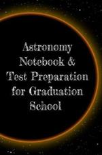 Astronomy Notebook & Test Preparation for Graduation School: Preparation For Grad School - Prep Notepad For Students Of The Universe, Galaxy, Space, Moon, Stars & Sun - 6x9 College Ruled Pages For Writing Study Notes