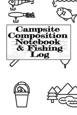 Campsite Composition Notebook & Fishing Log: Camping Notepad & RV Travel Trout Fishing Tracker - Camper & Caravan Travel Journey & Road Trip Writing & Tracking Book - Glamping, Memory Keepsake Notes For Proud Campers & RVers - Tanner Woodland - cover