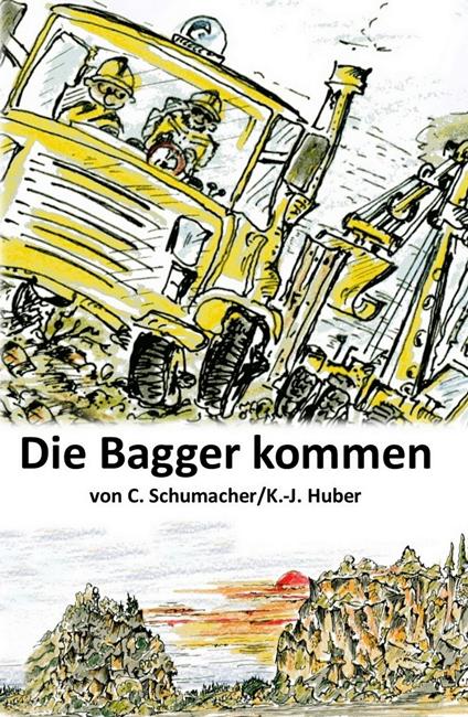Die Bagger kommen! - Christof Schumacher,Karl-Josef Huber - ebook