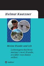 Meine Hunde und ich - Lebensgeschichten meiner zwei Hunde, erzählt von ihnen selbst