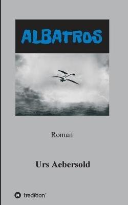 Albatros: Roman - Urs Aebersold - cover