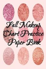 Fall Makeup Chart Practice Paper Book: Make Up Artist Face Charts Practice Paper For Painting Face On Paper With Real Make-Up Brushes & Applicators - Makeovers To Apply Highlighting & Contouring Techniques - Notepad For Beauty School Students, Professional Make-Up Artists, & The Cosmetics Indus