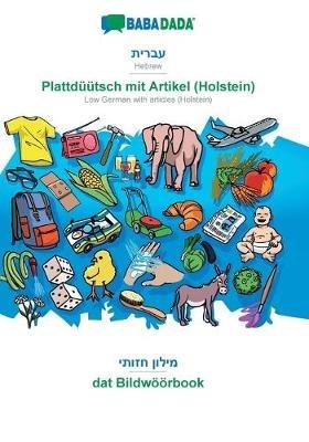 BABADADA, Hebrew (in hebrew script) - Plattduutsch mit Artikel (Holstein), visual dictionary (in hebrew script) - dat Bildwoeoerbook: Hebrew (in hebrew script) - Low German with articles (Holstein), visual dictionary - Babadada Gmbh - cover