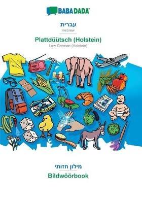 BABADADA, Hebrew (in hebrew script) - Plattduutsch (Holstein), visual dictionary (in hebrew script) - Bildwoeoerbook: Hebrew (in hebrew script) - Low German (Holstein), visual dictionary - Babadada Gmbh - cover
