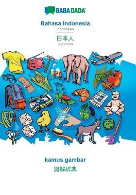 BABADADA, Bahasa Indonesia - Japanese (in japanese script), kamus gambar - visual dictionary (in japanese script): Indonesian - Japanese (in japanese script), visual dictionary - Babadada Gmbh - cover