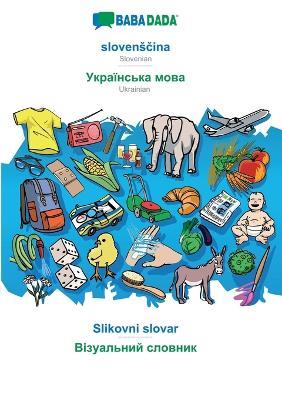 BABADADA, slovenscina - Ukrainian (in cyrillic script), Slikovni slovar - visual dictionary (in cyrillic script): Slovenian - Ukrainian (in cyrillic script), visual dictionary - Babadada Gmbh - cover