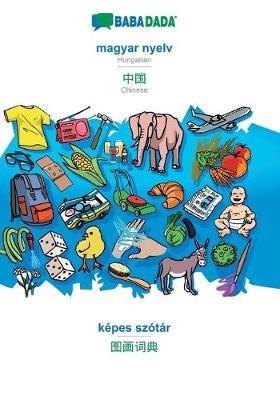 BABADADA, magyar nyelv - Chinese (in chinese script), kepes szotar - visual dictionary (in chinese script): Hungarian - Chinese (in chinese script), visual dictionary - Babadada Gmbh - cover