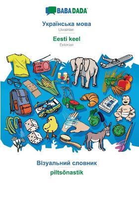 BABADADA, Ukrainian (in cyrillic script) - Eesti keel, visual dictionary (in cyrillic script) - piltsonastik: Ukrainian (in cyrillic script) - Estonian, visual dictionary - Babadada Gmbh - cover