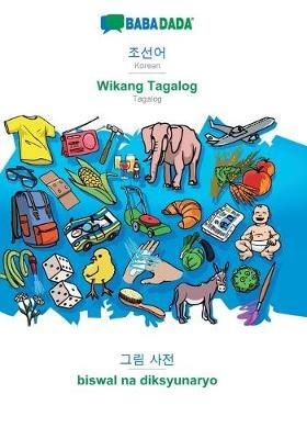 BABADADA, Korean (in Hangul script) - Wikang Tagalog, visual dictionary (in Hangul script) - biswal na diksyunaryo: Korean (in Hangul script) - Tagalog, visual dictionary - Babadada Gmbh - cover