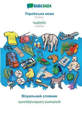 Ukrainian (in cyrillic script) - Armenian (in armenian script), visual dictionary: BABADADA Ukrainian (in cyrillic script) - Armenian (in armenian script), visual dictionary - Babadada Gmbh - cover