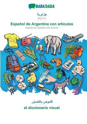 Algerian (in arabic script) - Español de Argentina con articulos, visual dictionary: BABADADA Algerian (in arabic script) - Argentinian Spanish with articles, visual dictionary - Babadada Gmbh - cover
