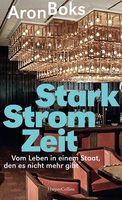 Starkstromzeit. Vom Leben in einem Staat, den es nicht mehr gibt