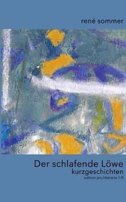 Der schlafende Loewe: Kurzgeschichten - Rene Sommer - cover