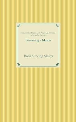 Becoming a Master: Book 5: Being Master - Susanne Edelmann,Lady Nayla Og-Min,Adamus St Germain - cover