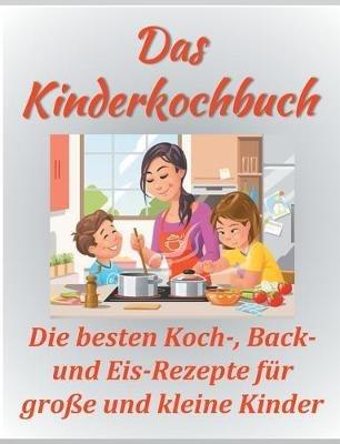 Das Kinderkochbuch: Die besten Koch-, Back- und Eis-Rezepte für große und kleine Kinder. - Sandra Papenmeier - cover