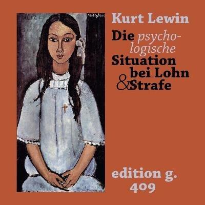 Die psychologische Situation bei Lohn und Strafe: Eine feldpraktische Studie 1931 - Kurt Lewin - cover