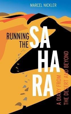 Running the Sahara: A diary from the desert and beyond - Marcel Nickler - cover