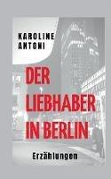 Libro in inglese Der Liebhaber in Berlin  - Karoline Antoni