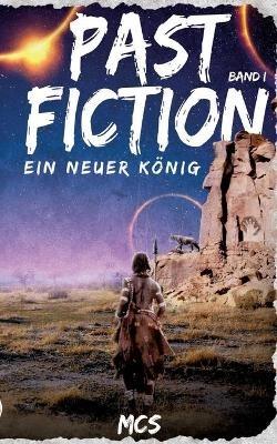 Past Fiction: Ein neuer König - McS - cover