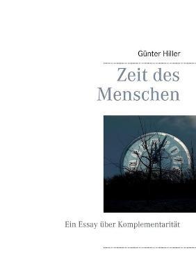 Zeit des Menschen: Ein Essay uber Komplementaritat - Gunter Hiller - cover