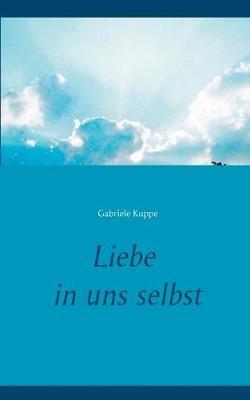Liebe in uns selbst - Gabriele Kuppe - cover